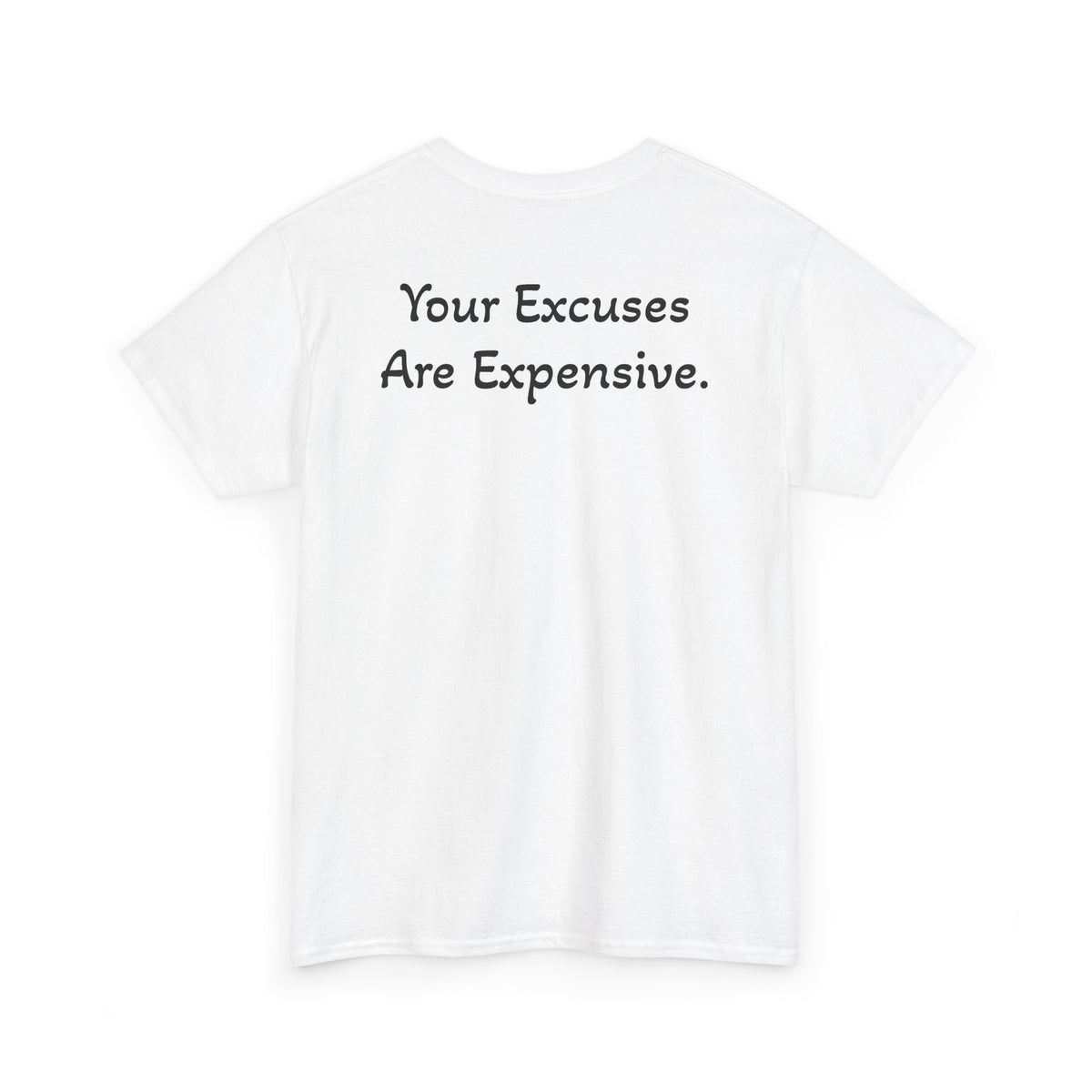 T-Shirt "Your Excuses Are Expensive" (on the back)