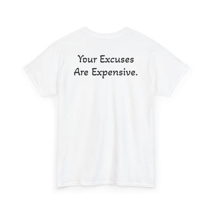 T-Shirt "Your Excuses Are Expensive" (on the back)