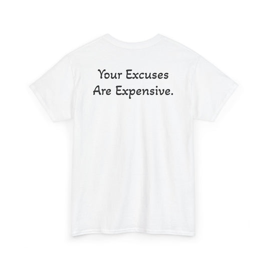 T-Shirt "Your Excuses Are Expensive" (on the back)