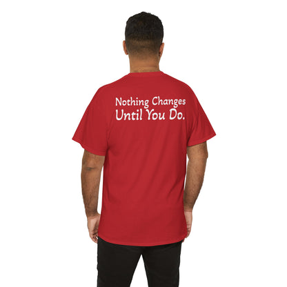T‑Shirt "Nothing Changes Until You Do" (on the back)
