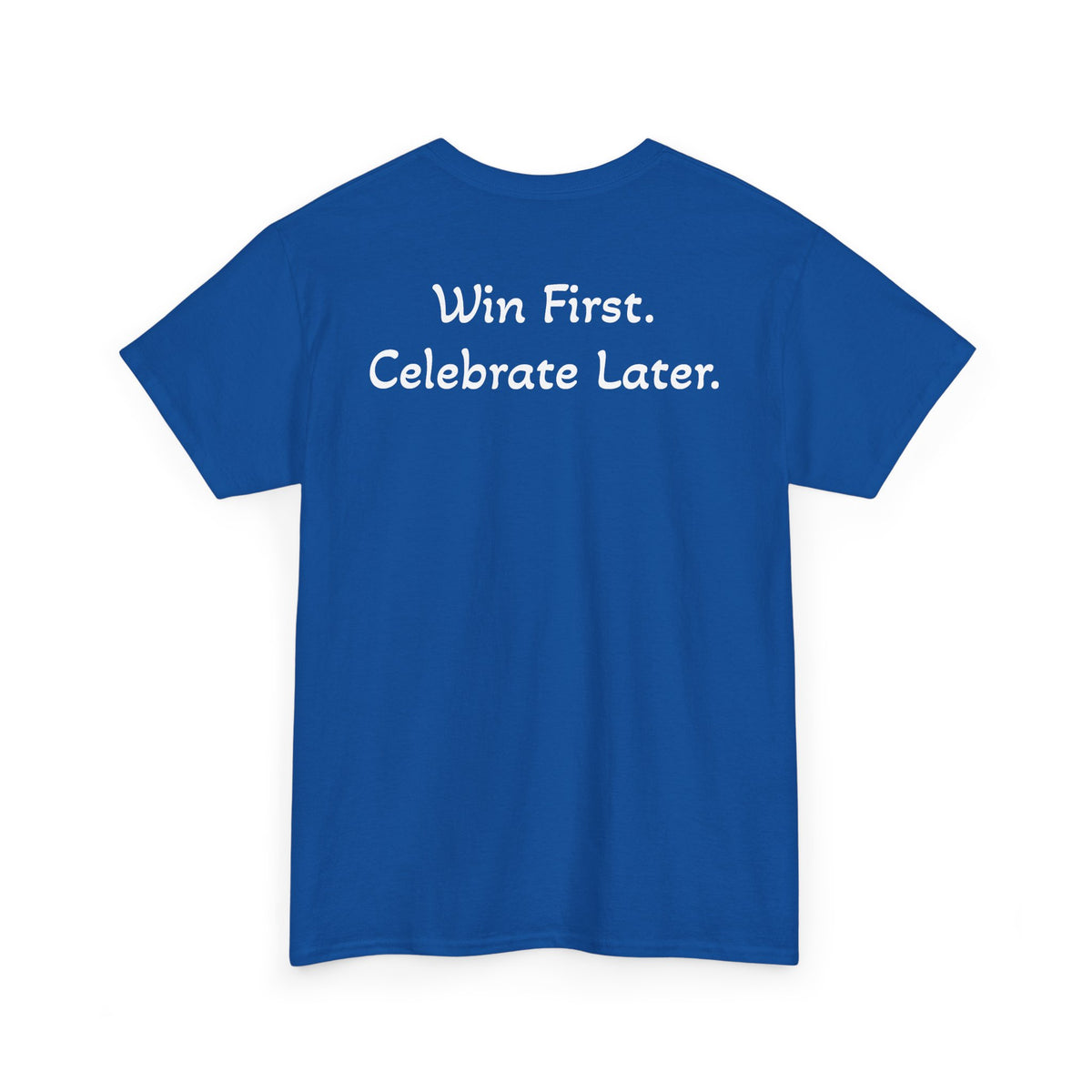 T-Shirt “Win First. Celebrate Later.” (on the back)