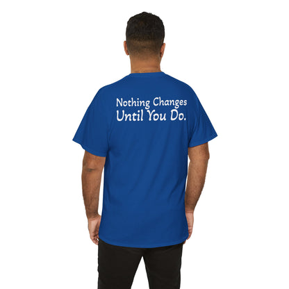 T‑Shirt "Nothing Changes Until You Do" (on the back)