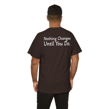 T‑Shirt "Nothing Changes Until You Do" (on the back)