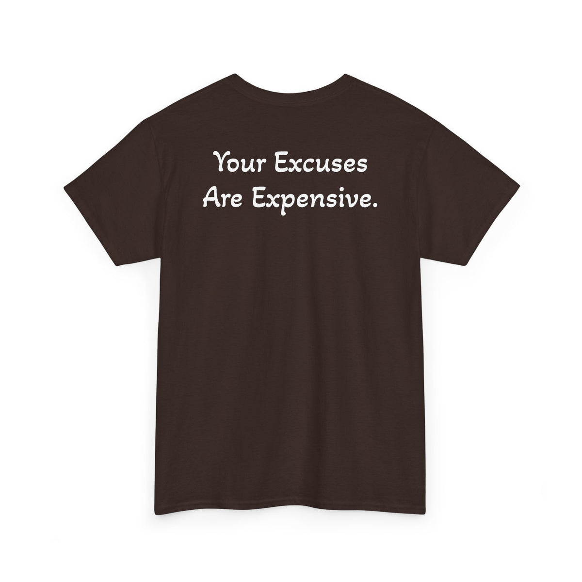 T-Shirt "Your Excuses Are Expensive" (on the back)