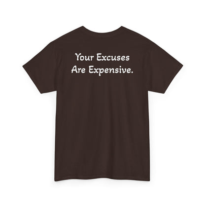 T-Shirt "Your Excuses Are Expensive" (on the back)