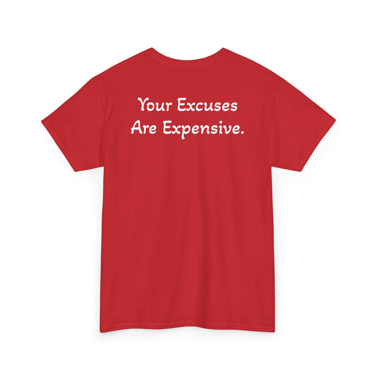 T-Shirt "Your Excuses Are Expensive" (on the back)