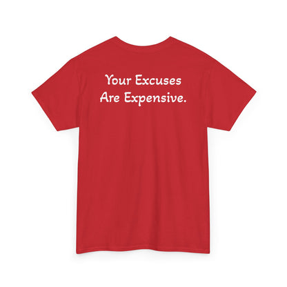 T-Shirt "Your Excuses Are Expensive" (on the back)