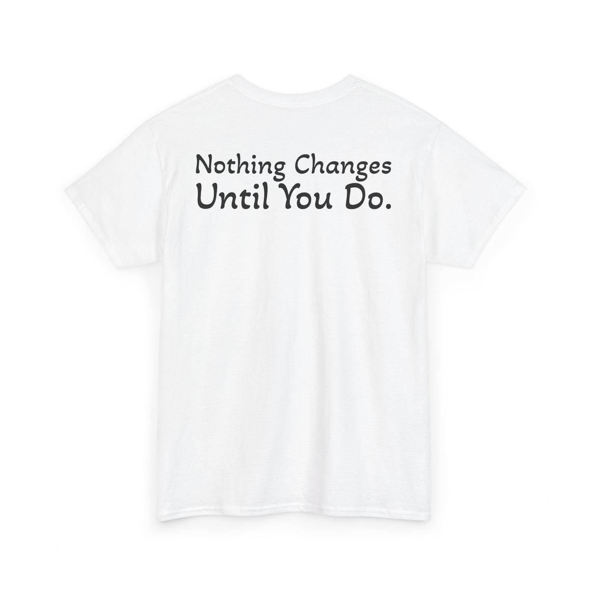 T‑Shirt "Nothing Changes Until You Do" (on the back)