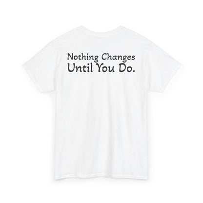 T‑Shirt "Nothing Changes Until You Do" (on the back)