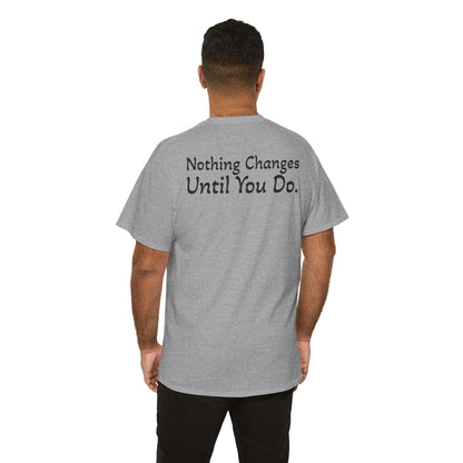 T‑Shirt "Nothing Changes Until You Do" (on the back)