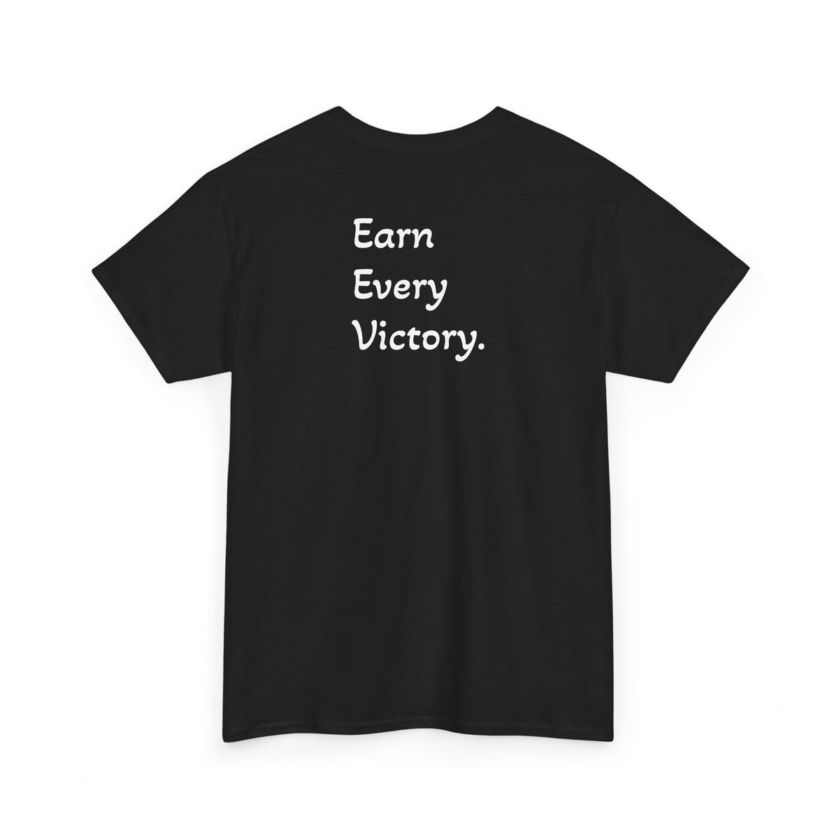 T-Shirt "Earn Every Victory" (on the back)