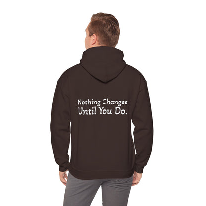 Hoodie "Nothing Changes Until You Do." (on the back)